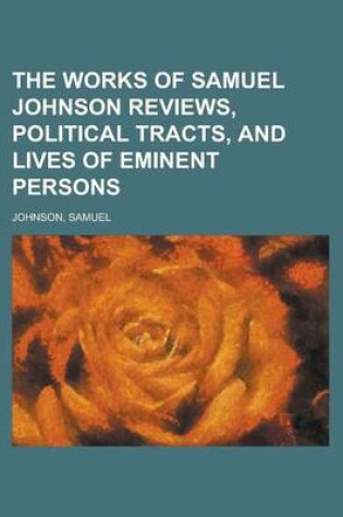 Cover of The Works of Samuel Johnson Reviews, Political Tracts, and Lives of Eminent Persons