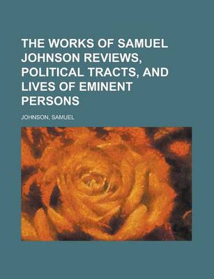 Book cover for The Works of Samuel Johnson Reviews, Political Tracts, and Lives of Eminent Persons