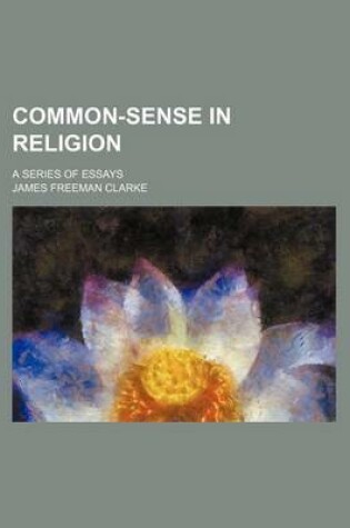 Cover of Common-Sense in Religion; A Series of Essays