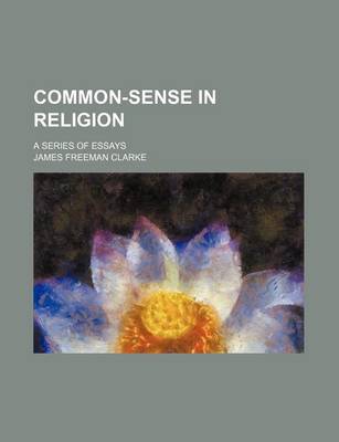 Book cover for Common-Sense in Religion; A Series of Essays