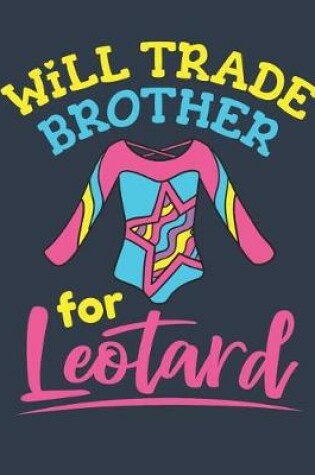 Cover of Will Trade Brother for Leotard