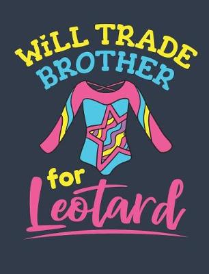 Book cover for Will Trade Brother for Leotard