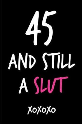 Cover of 45 and Still a Slut