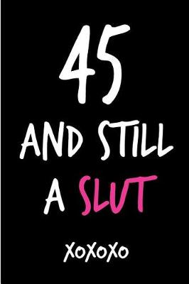 Book cover for 45 and Still a Slut