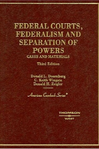 Cover of Doernberg, Wingate and Zeigler's Federal Courts, Federalism and Separation of Powers