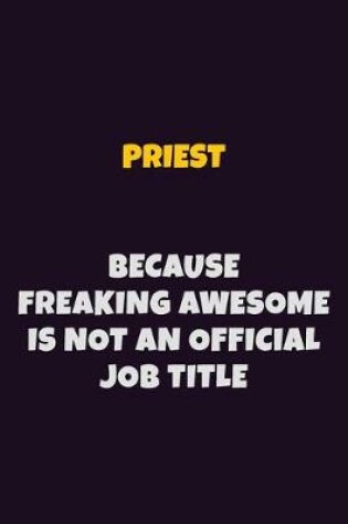 Cover of Priest, Because Freaking Awesome Is Not An Official Job Title