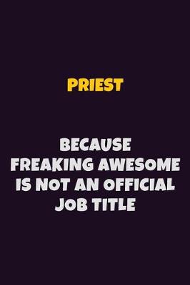 Book cover for Priest, Because Freaking Awesome Is Not An Official Job Title