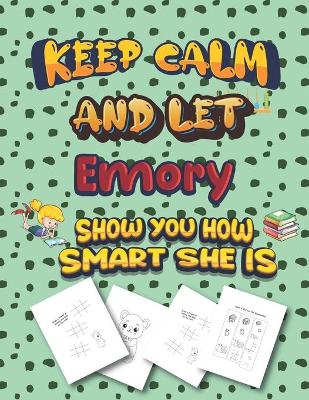 Book cover for keep calm and let Emory show you how smart she is