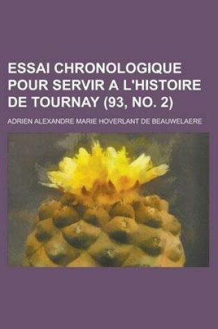 Cover of Essai Chronologique Pour Servir A L'Histoire de Tournay (93, No. 2 )