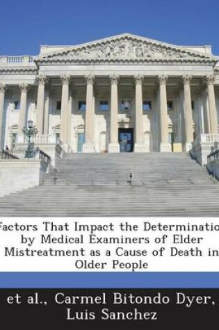 Cover of Factors That Impact the Determination by Medical Examiners of Elder Mistreatment as a Cause of Death in Older People