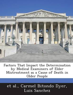 Book cover for Factors That Impact the Determination by Medical Examiners of Elder Mistreatment as a Cause of Death in Older People