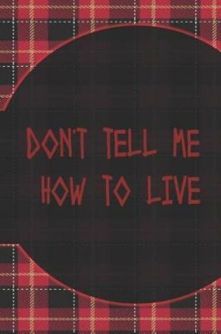Cover of Don't Tell Me How To Live