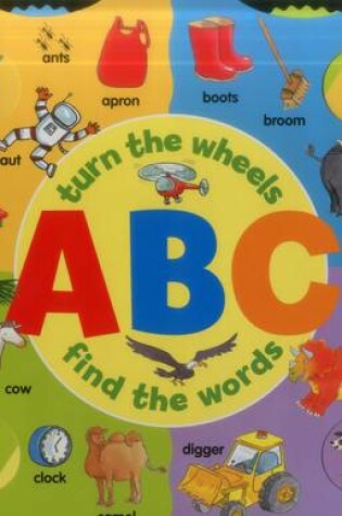 Cover of Abc: Turn the Wheels - Find the Words