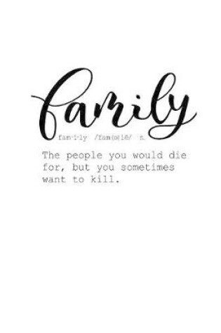 Cover of Family The people you would die for, but you sometimes want to kill.