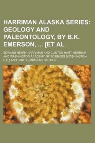 Cover of Harriman Alaska Series; Geology and Paleontology, by B.K. Emerson, [Et Al