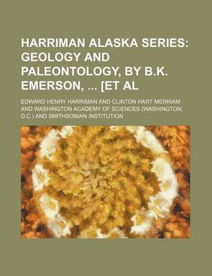 Book cover for Harriman Alaska Series; Geology and Paleontology, by B.K. Emerson, [Et Al