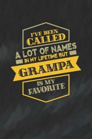 Cover of I've Been Called A Lot Of Names In My Lifetime But Grampa Is My Favorite