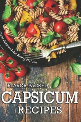 Cover of Flavor-Packed Capsicum Recipes