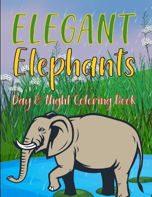Book cover for Elegant Elephants Day & Night Coloring Book