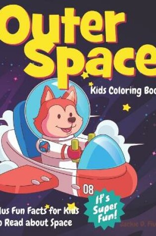 Cover of Outer Space Kids Coloring Book Plus Fun Facts for Kids to Read about Space