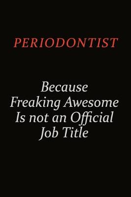 Book cover for Periodontist Because Freaking Awesome Is Not An Official Job Title