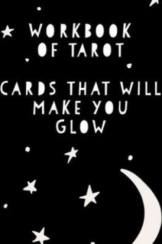 Cover of Workbook of Tarot Cards That Make You Glow