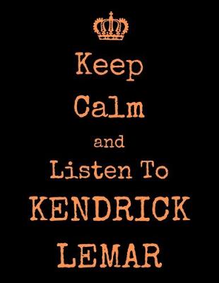 Book cover for Keep Calm And Listen To Kendrick Lemar