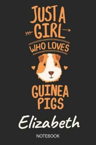 Cover of Just A Girl Who Loves Guinea Pigs - Elizabeth - Notebook