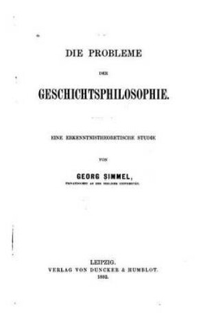 Cover of Die Probleme der Geschichtsphilosophie, Eine erkenntnistheoretische Studie