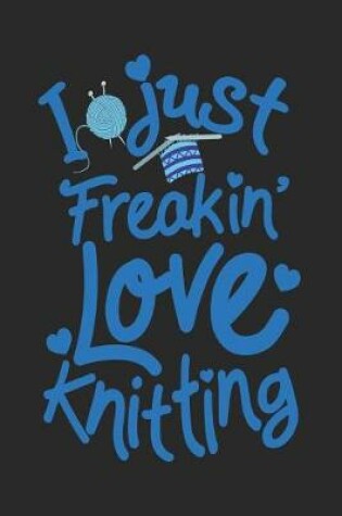 Cover of I Just Freakin' Love Knitting