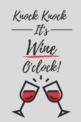 Book cover for Knock Knock It's Wine O'clock! Notebook