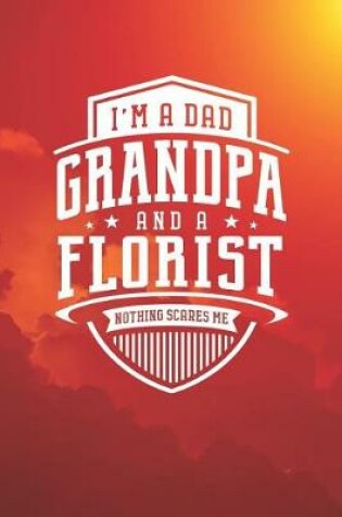 Cover of I'm A Dad Grandpa & A Florist Nothing Scares Me