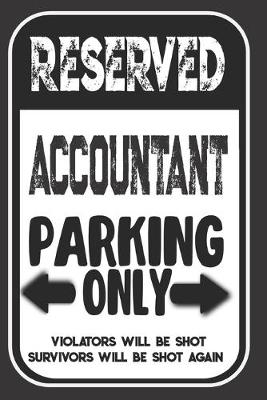 Cover of Reserved Accountant Parking Only. Violators Will Be Shot. Survivors Will Be Shot Again