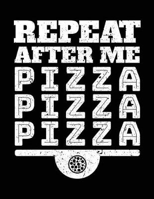 Cover of Repeat After Me Pizza Pizza Pizza