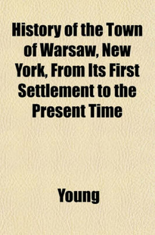 Cover of History of the Town of Warsaw, New York, from Its First Settlement to the Present Time