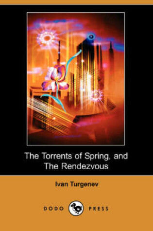 Cover of The Torrents of Spring, and the Rendezvous (Dodo Press)