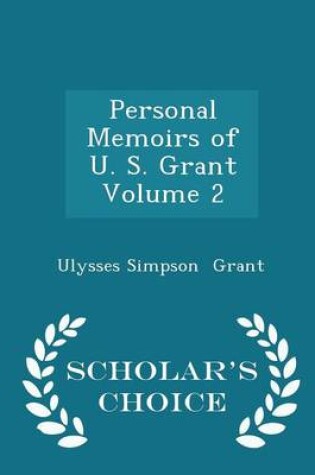 Cover of Personal Memoirs of U. S. Grant Volume 2 - Scholar's Choice Edition