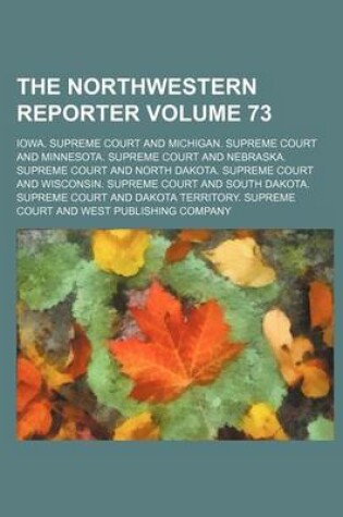 Cover of The Northwestern Reporter Volume 73