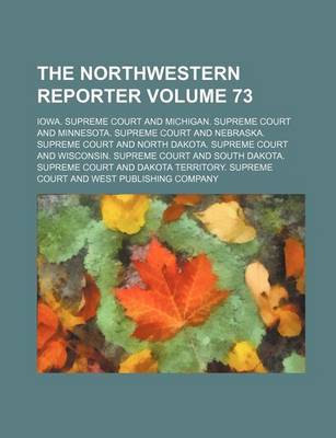 Book cover for The Northwestern Reporter Volume 73