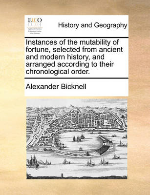 Book cover for Instances of the Mutability of Fortune, Selected from Ancient and Modern History, and Arranged According to Their Chronological Order.