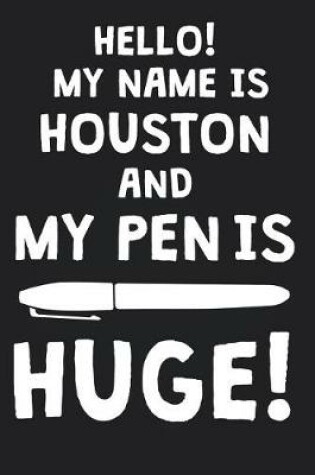 Cover of Hello! My Name Is HOUSTON And My Pen Is Huge!
