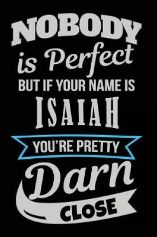 Cover of Nobody Is Perfect But If Your Name Is Isaiah You're Pretty Darn Close