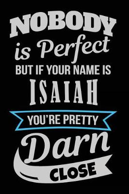 Book cover for Nobody Is Perfect But If Your Name Is Isaiah You're Pretty Darn Close