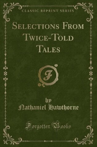 Cover of Selections from Twice-Told Tales (Classic Reprint)