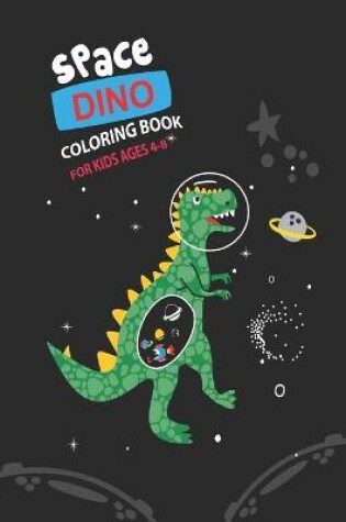 Cover of Space Dino Coloring Book for Kids Ages 4-8