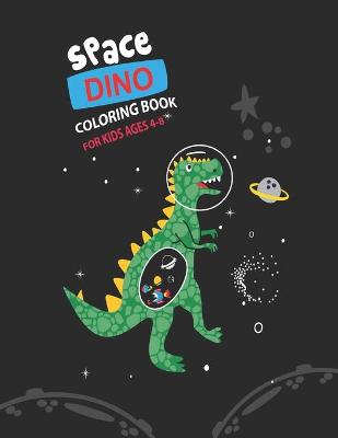 Book cover for Space Dino Coloring Book for Kids Ages 4-8