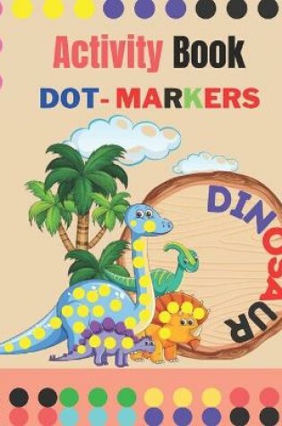 Cover of Dinosaurs Dot Markers Activity Book