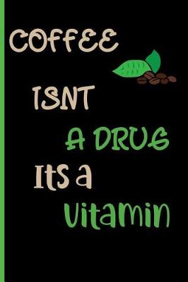 Book cover for Coffee isnt a drug its a vitamin