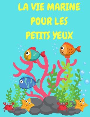 Book cover for La vie marine pour les petits yeux