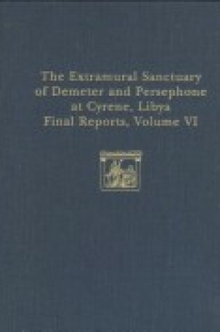 Cover of The Extramural Sanctuary of Demeter and Persephone at Cyrene, Libya, Final Reports, Volume VI